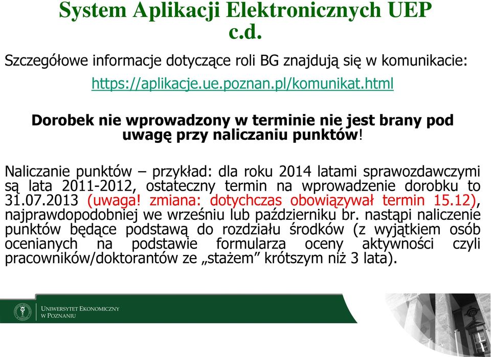 Naliczanie punktów przykład: dla roku 2014 latami sprawozdawczymi są lata 2011-2012, ostateczny termin na wprowadzenie dorobku to 31.07.2013 (uwaga!