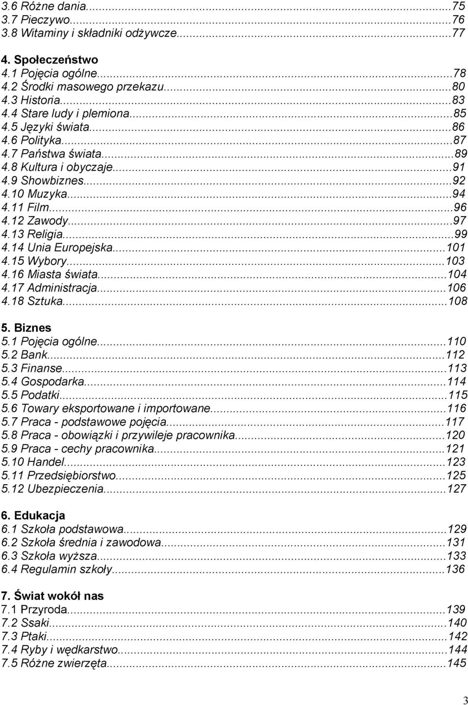 14 Unia Europejska...101 4.15 Wybory...103 4.16 Miasta świata...104 4.17 Administracja...106 4.18 Sztuka...108 5. Biznes 5.1 Pojęcia ogólne...110 5.2 Bank...112 5.3 Finanse...113 5.4 Gospodarka...114 5.