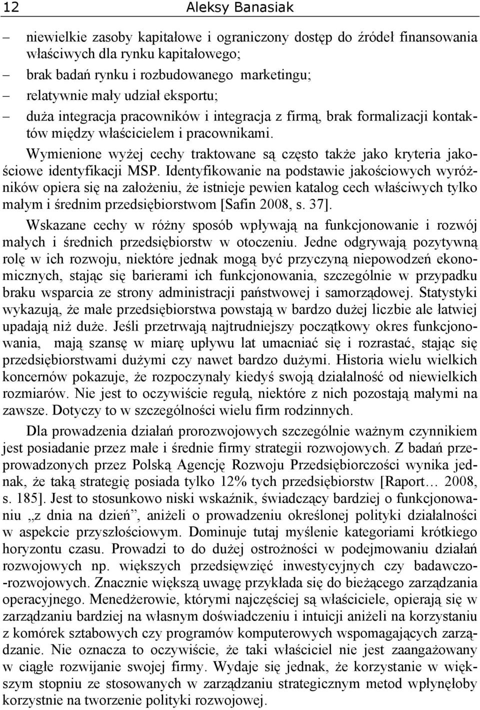 Wymienione wyżej cechy traktowane są często także jako kryteria jakościowe identyfikacji MSP.