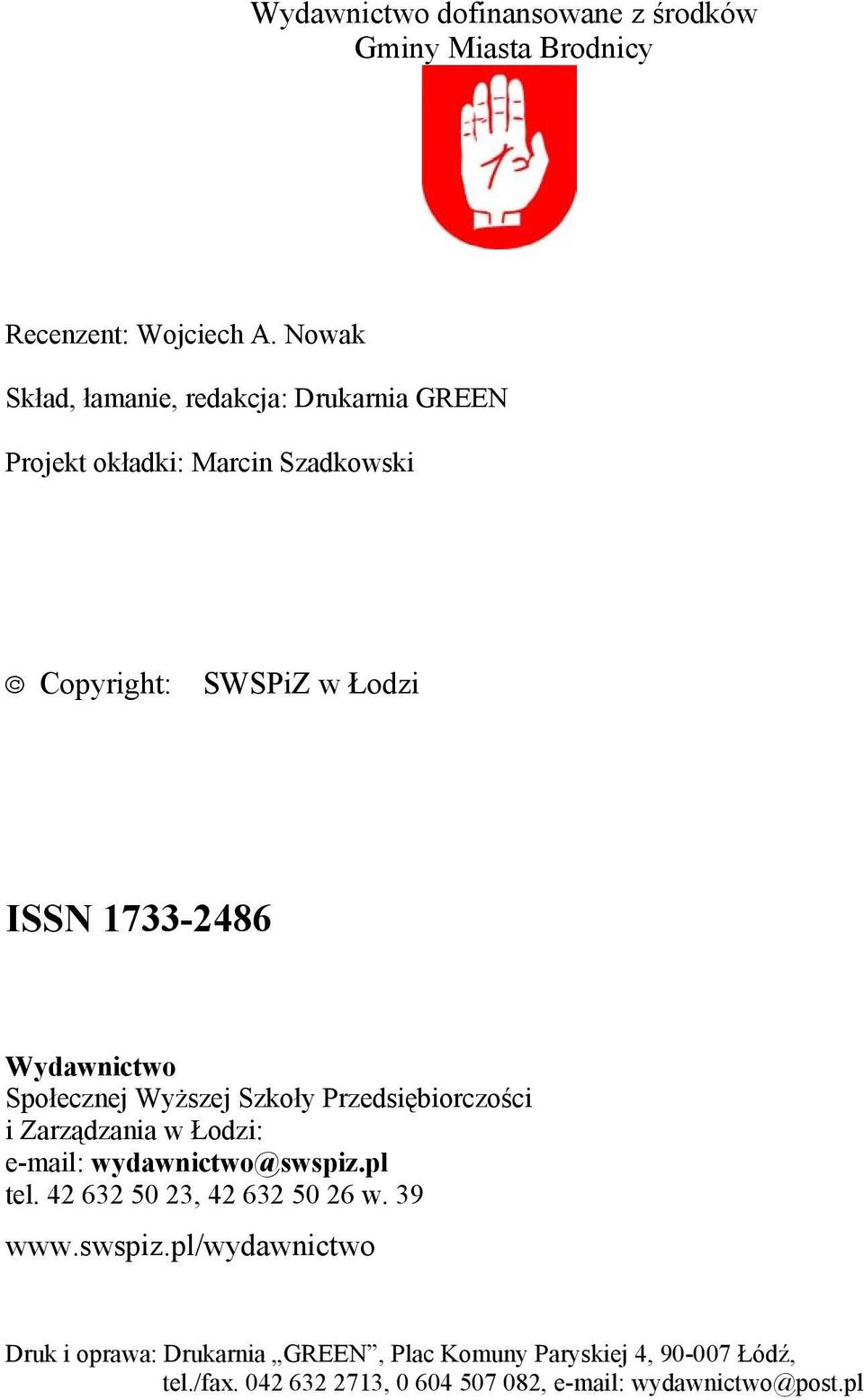 Wydawnictwo Społecznej Wyższej Szkoły Przedsiębiorczości i Zarządzania w Łodzi: e-mail: wydawnictwo@swspiz.pl tel.