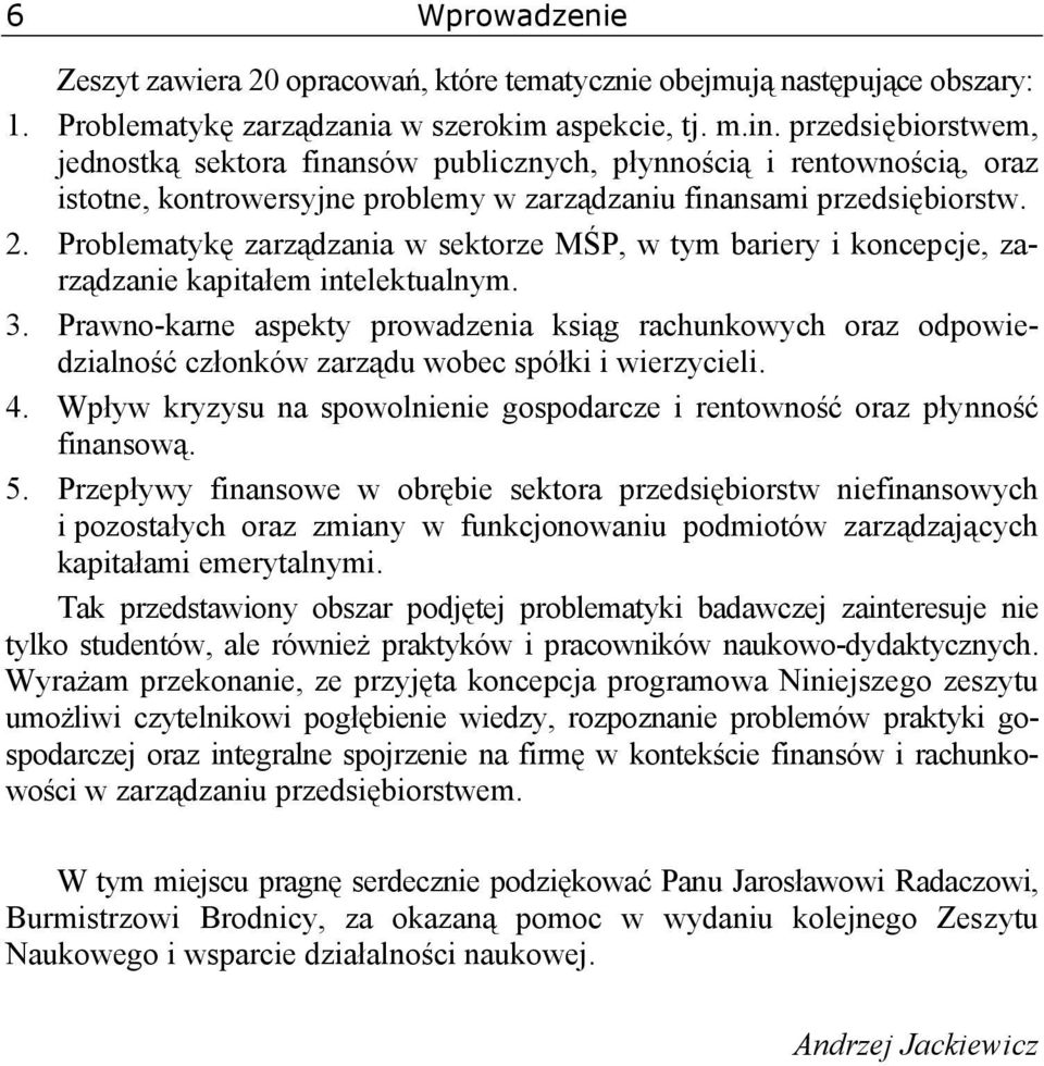 Problematykę zarządzania w sektorze MŚP, w tym bariery i koncepcje, zarządzanie kapitałem intelektualnym. 3.