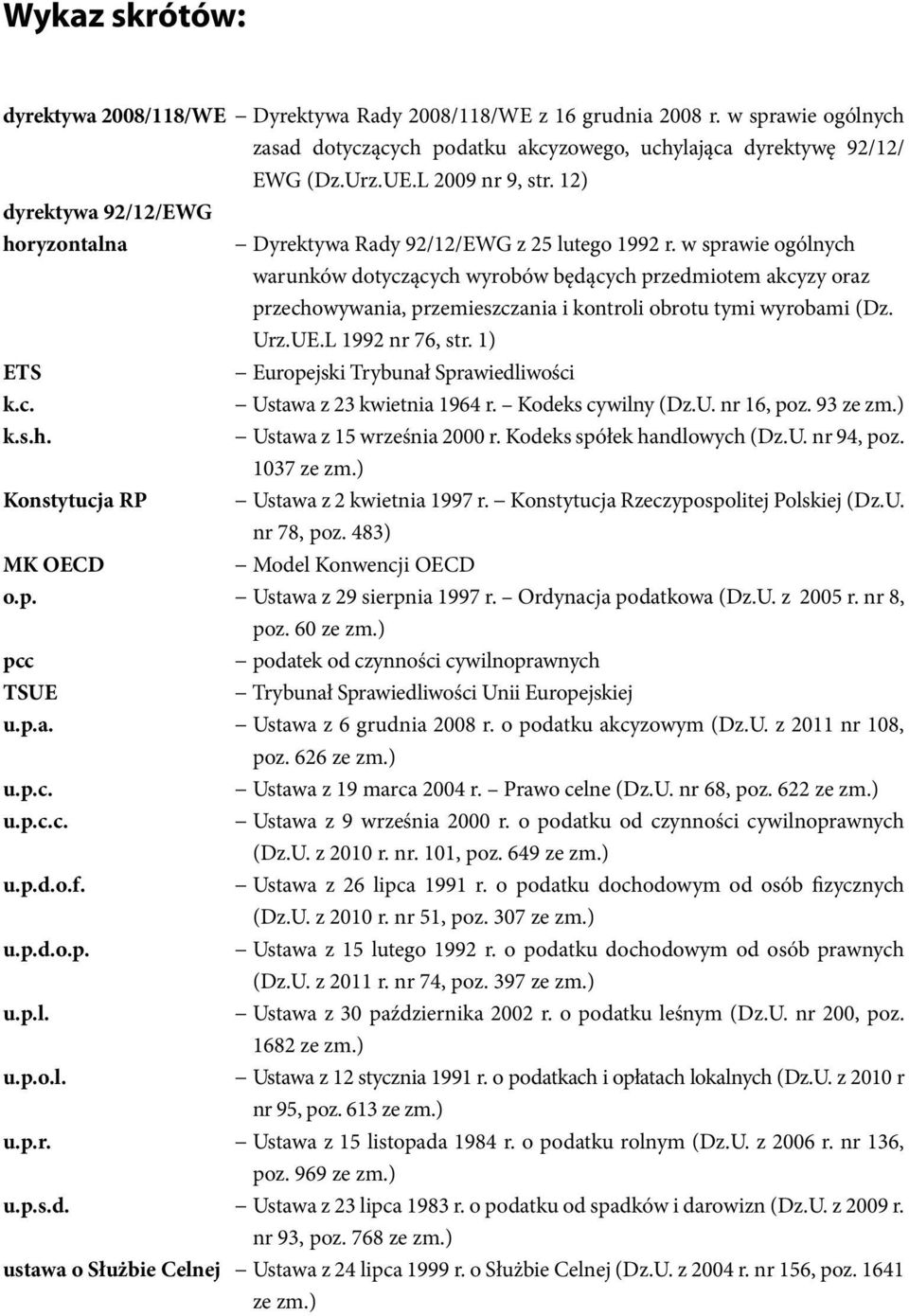 w sprawie ogólnych warunków dotyczących wyrobów będących przedmiotem akcyzy oraz przechowywania, przemieszczania i kontroli obrotu tymi wyrobami (Dz. Urz.UE.L 1992 nr 76, str.