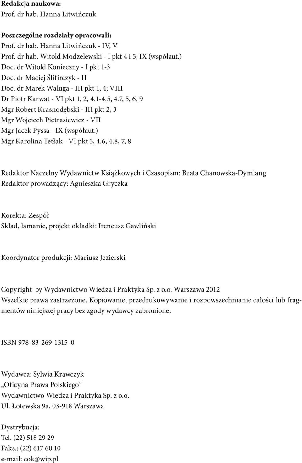 7, 5, 6, 9 Mgr Robert Krasnodębski - III pkt 2, 3 Mgr Wojciech Pietrasiewicz - VII Mgr Jacek Pyssa - IX (współaut.) Mgr Karolina Tetłak - VI pkt 3, 4.6, 4.