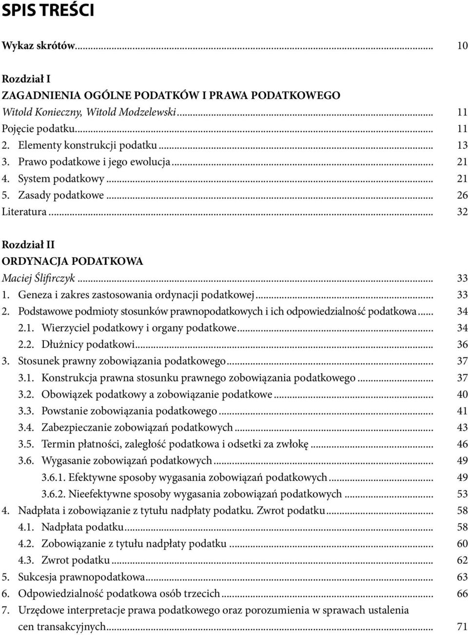 .. 33 1. Geneza i zakres zastosowania ordynacji podatkowej... 33 2. Podstawowe podmioty stosunków prawnopodatkowych i ich odpowiedzialność podatkowa... 34 2.1. Wierzyciel podatkowy i organy podatkowe.