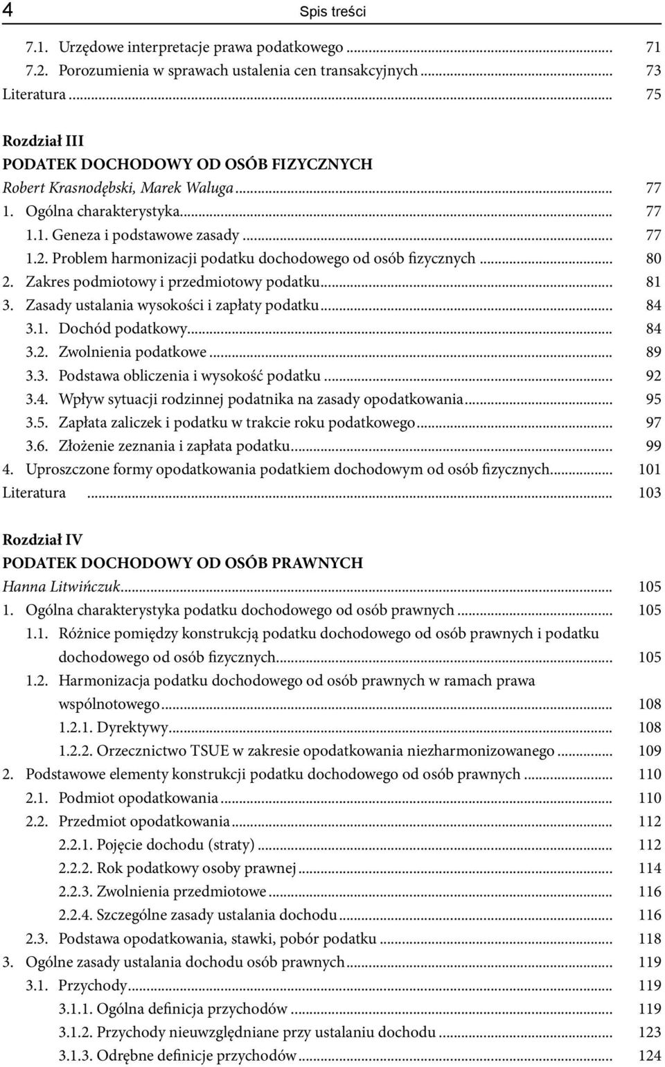 Problem harmonizacji podatku dochodowego od osób fizycznych... 80 2. Zakres podmiotowy i przedmiotowy podatku... 81 3. Zasady ustalania wysokości i zapłaty podatku... 84 3.1. Dochód podatkowy... 84 3.2. Zwolnienia podatkowe.