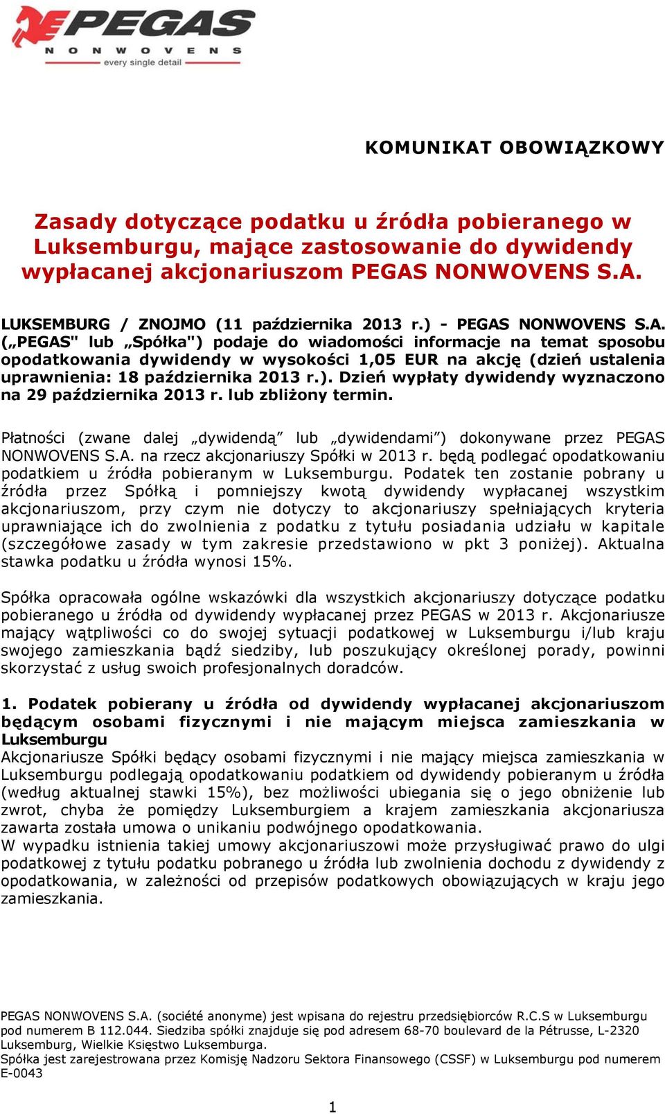 ). Dzień wypłaty dywidendy wyznaczono na 29 października 2013 r. lub zbliżony termin. Płatności (zwane dalej dywidendą lub dywidendami ) dokonywane przez PEGAS NONWOVENS S.A. na rzecz akcjonariuszy Spółki w 2013 r.