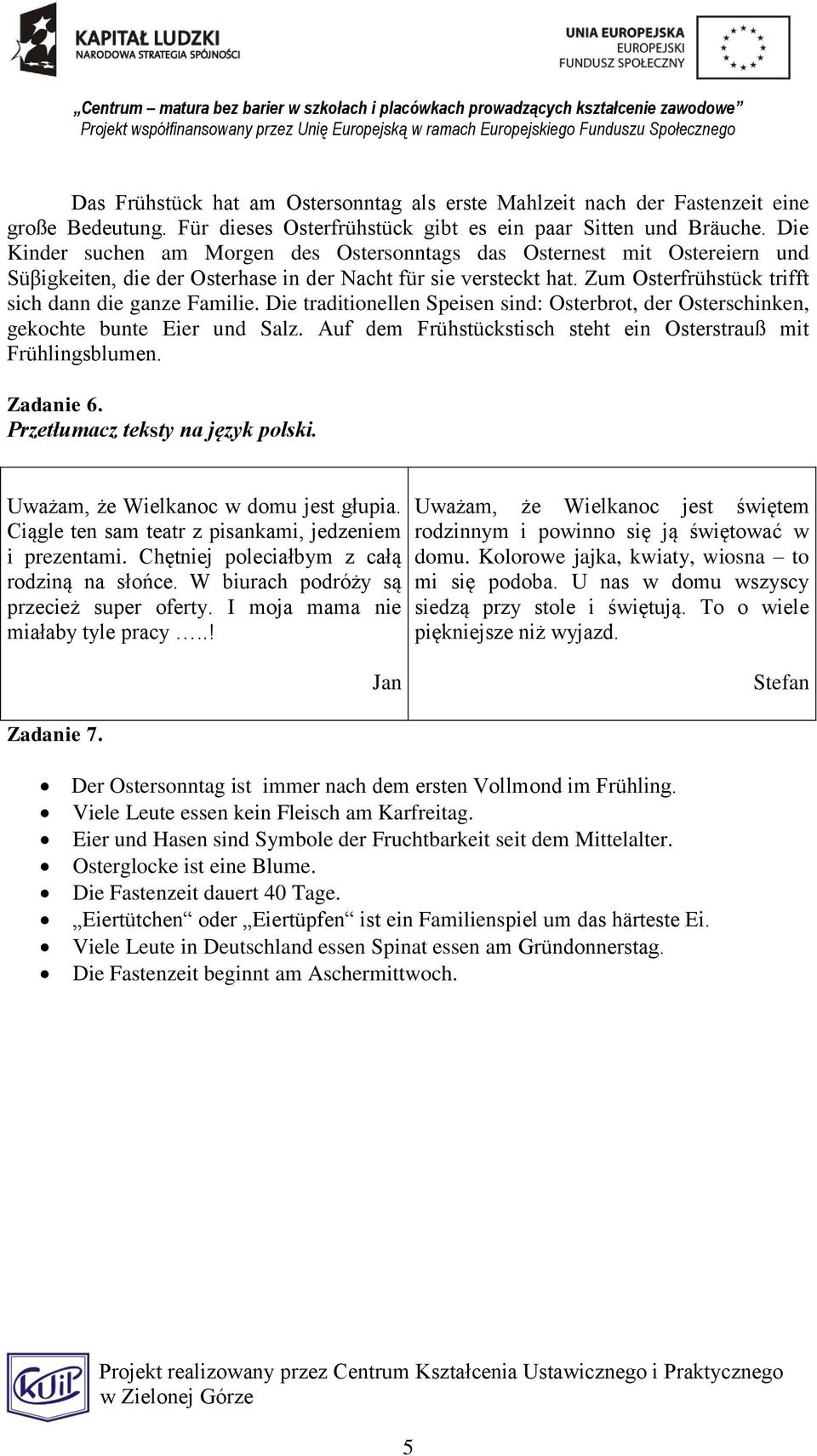 Die traditionellen Speisen sind: Osterbrot, der Osterschinken, gekochte bunte Eier und Salz. Auf dem Frühstückstisch steht ein Osterstrauß mit Frühlingsblumen. Zadanie 6.