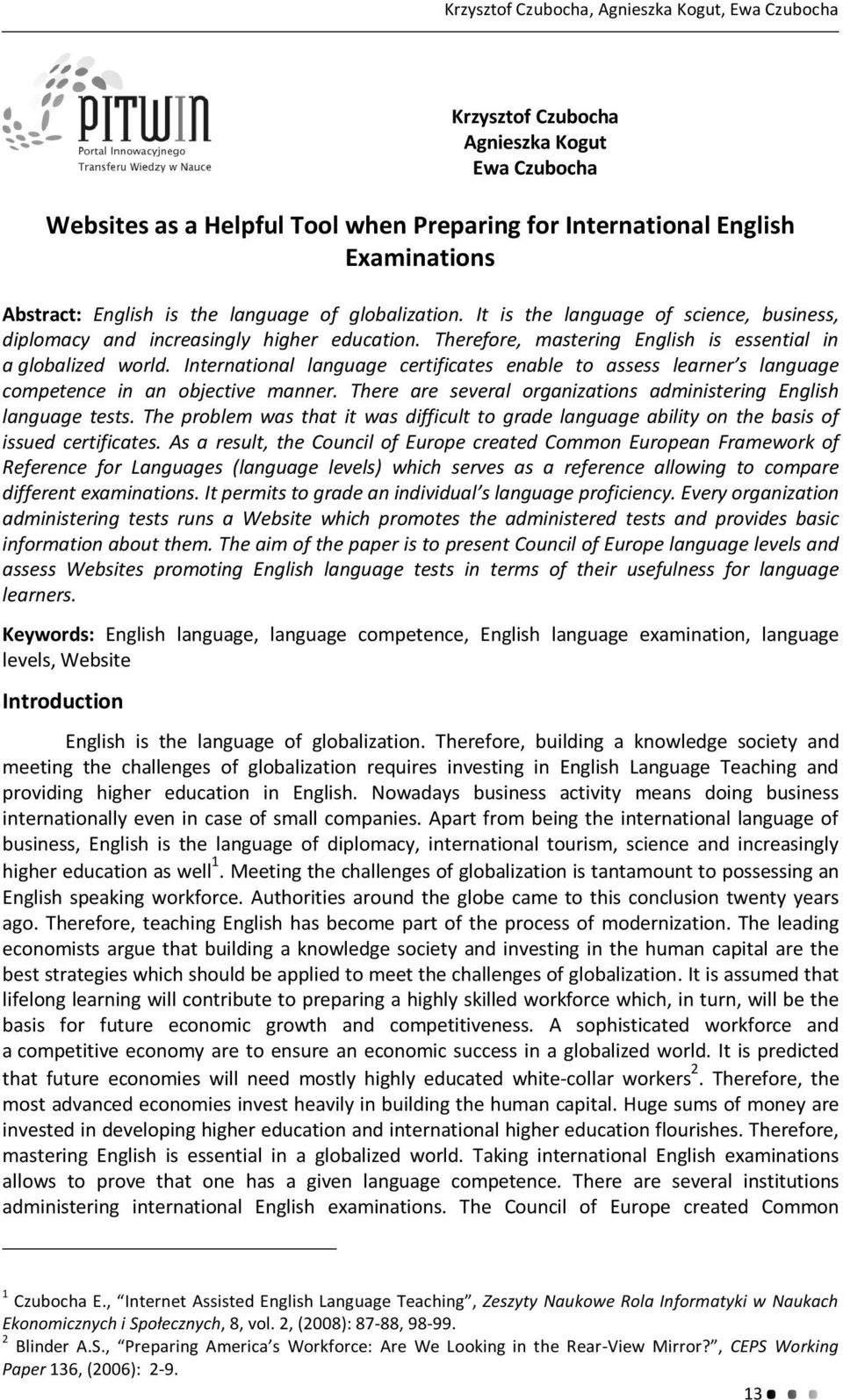 International language certificates enable to assess learner s language competence in an objective manner. There are several organizations administering English language tests.