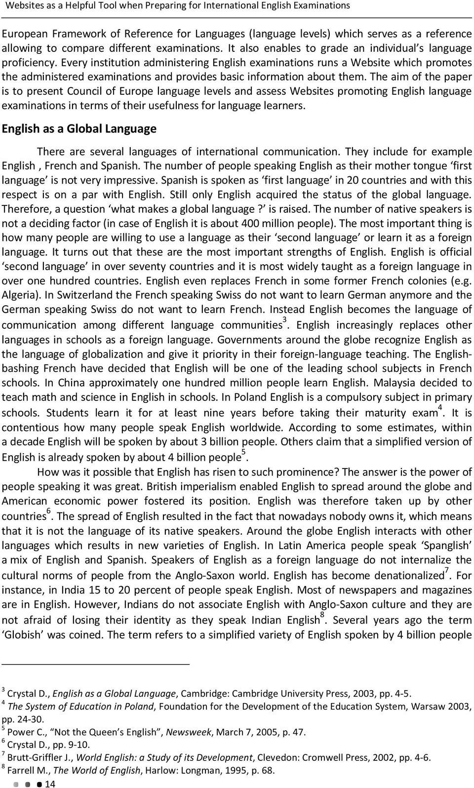 Every institution administering English examinations runs a Website which promotes the administered examinations and provides basic information about them.