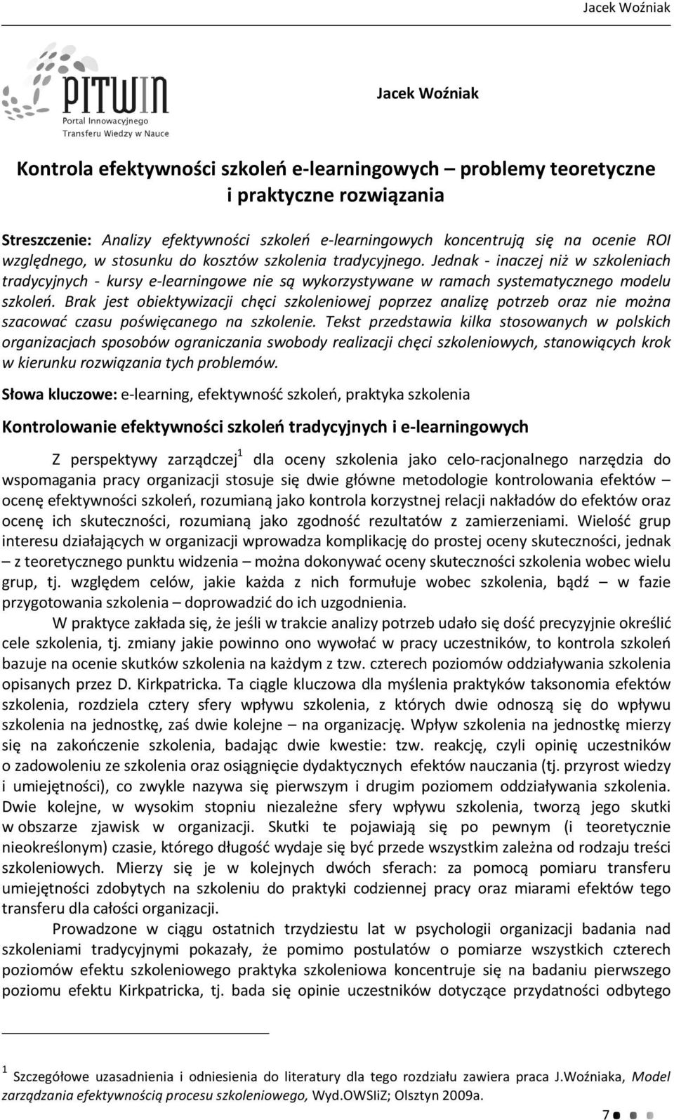 Jednak - inaczej niż w szkoleniach tradycyjnych - kursy e-learningowe nie są wykorzystywane w ramach systematycznego modelu szkoleń.