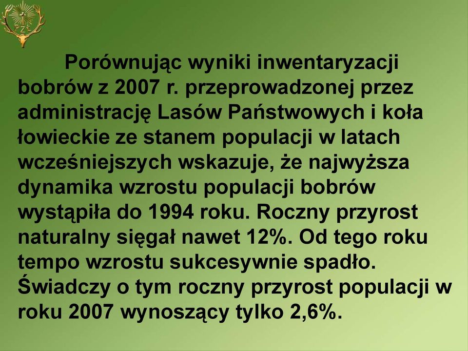 wcześniejszych wskazuje, że najwyższa dynamika wzrostu populacji bobrów wystąpiła do 1994 roku.