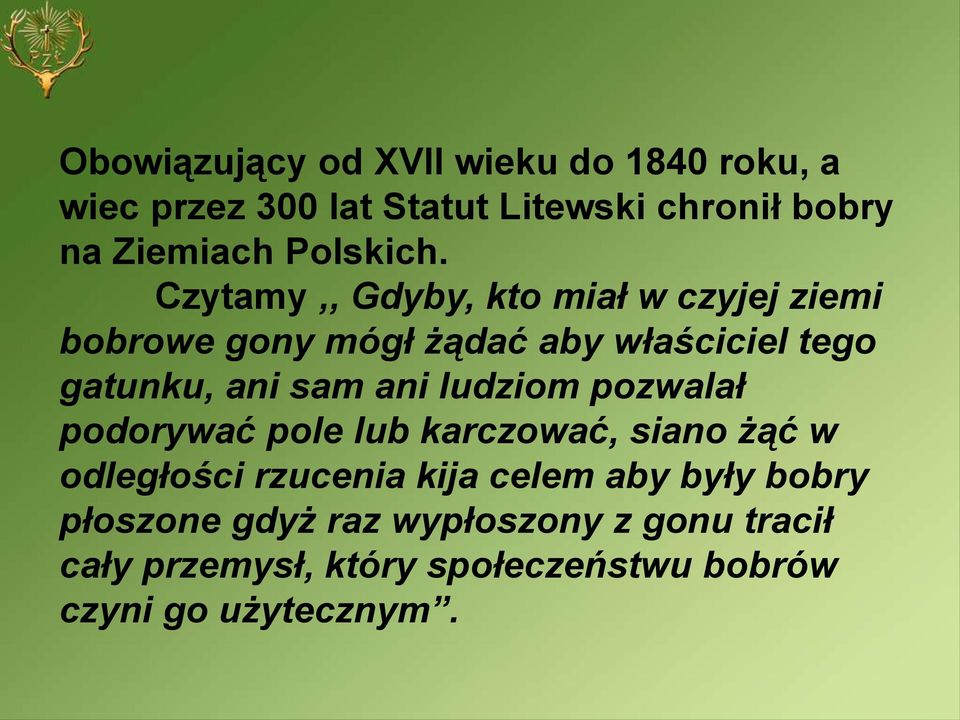 Czytamy,, Gdyby, kto miał w czyjej ziemi bobrowe gony mógł żądać aby właściciel tego gatunku, ani sam ani