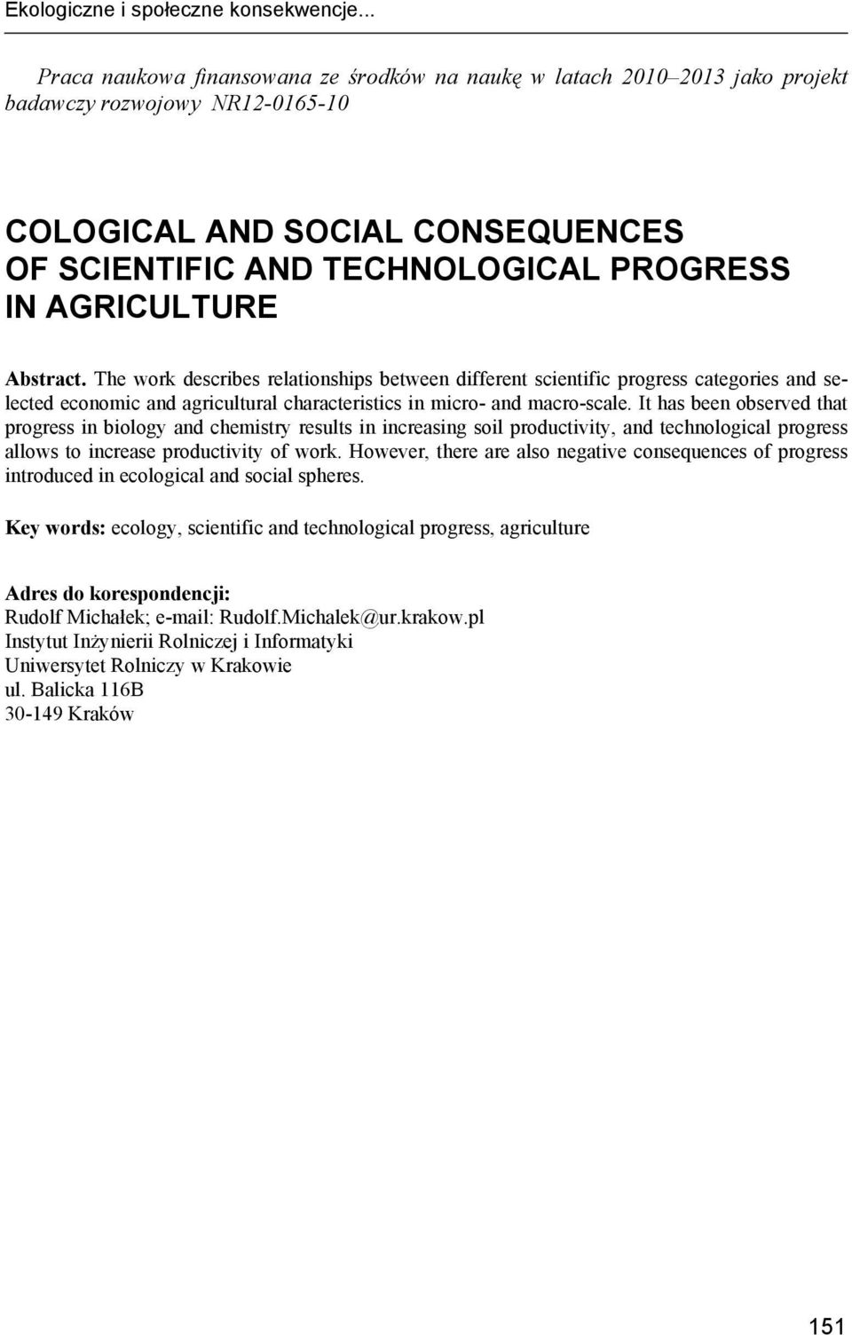 AGRICULTURE Abstract. The work describes relationships between different scientific progress categories and selected economic and agricultural characteristics in micro- and macro-scale.