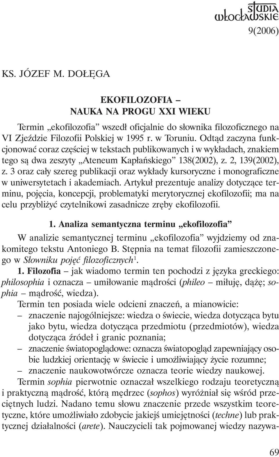 3 oraz cały szereg publikacji oraz wykłady kursoryczne i monograficzne w uniwersytetach i akademiach.