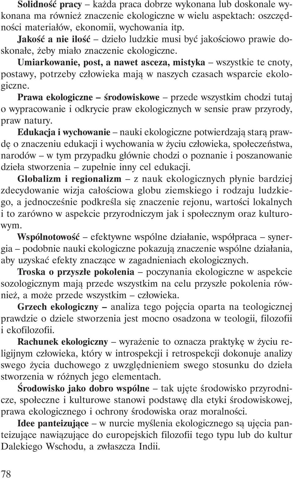 Umiarkowanie, post, a nawet asceza, mistyka wszystkie te cnoty, postawy, potrzeby człowieka mają w naszych czasach wsparcie ekologiczne.