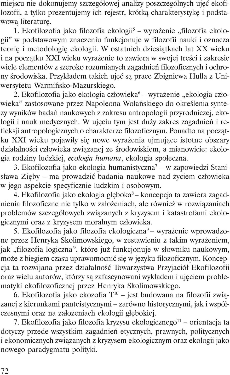 W ostatnich dziesiątkach lat XX wieku i na początku XXI wieku wyrażenie to zawiera w swojej treści i zakresie wiele elementów z szeroko rozumianych zagadnień filozoficznych i ochrony środowiska.