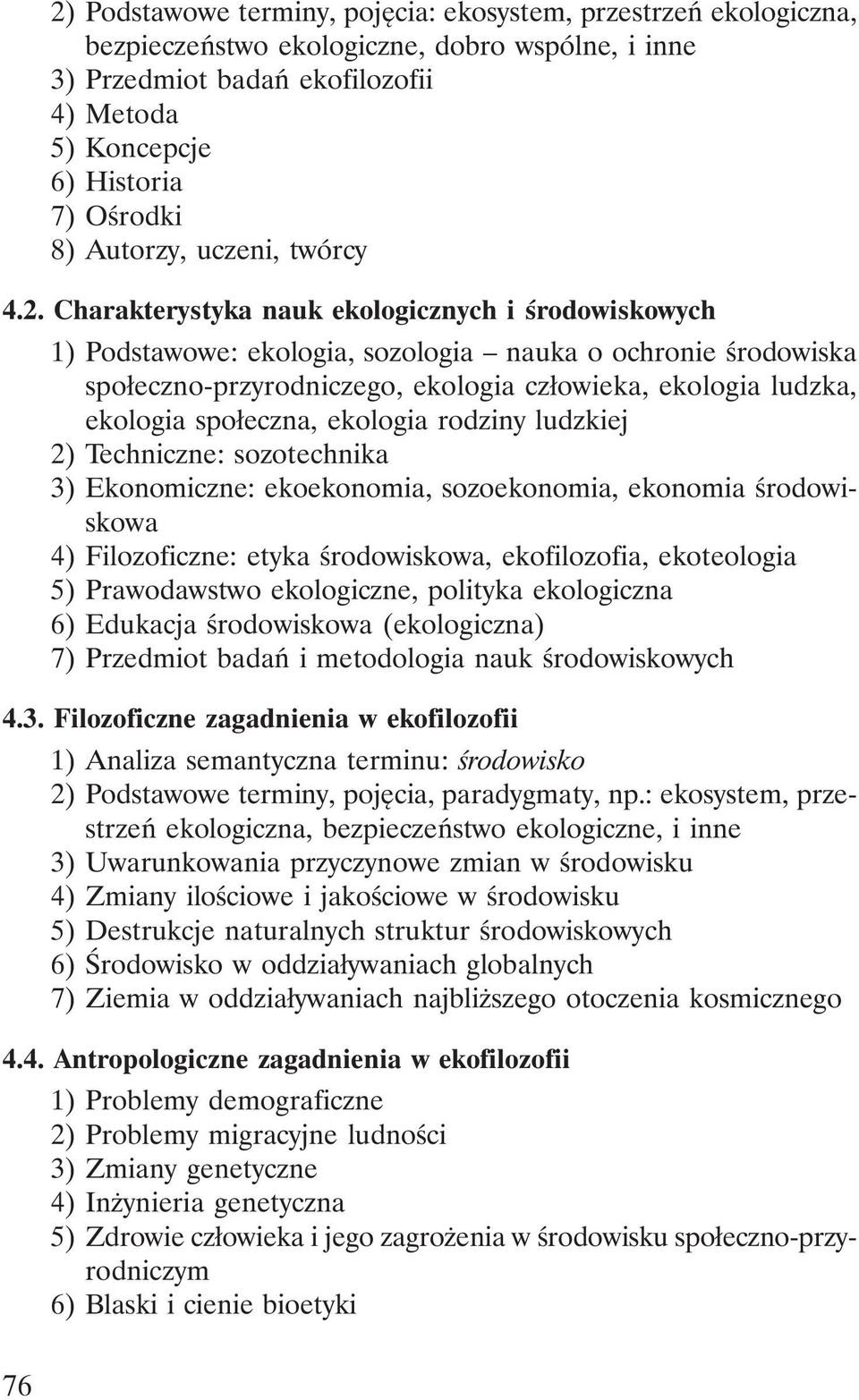 Charakterystyka nauk ekologicznych i środowiskowych 1) Podstawowe: ekologia, sozologia nauka o ochronie środowiska społeczno-przyrodniczego, ekologia człowieka, ekologia ludzka, ekologia społeczna,