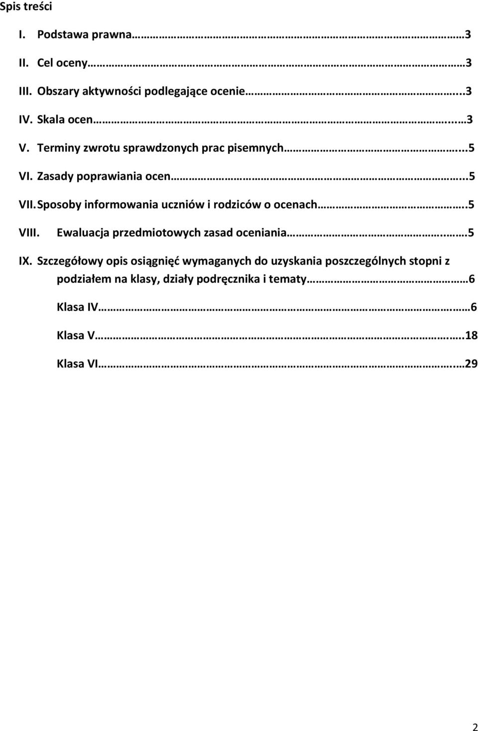 Sposoby informowania uczniów i rodziców o ocenach..5 VIII. Ewaluacja przedmiotowych zasad oceniania...5 IX.