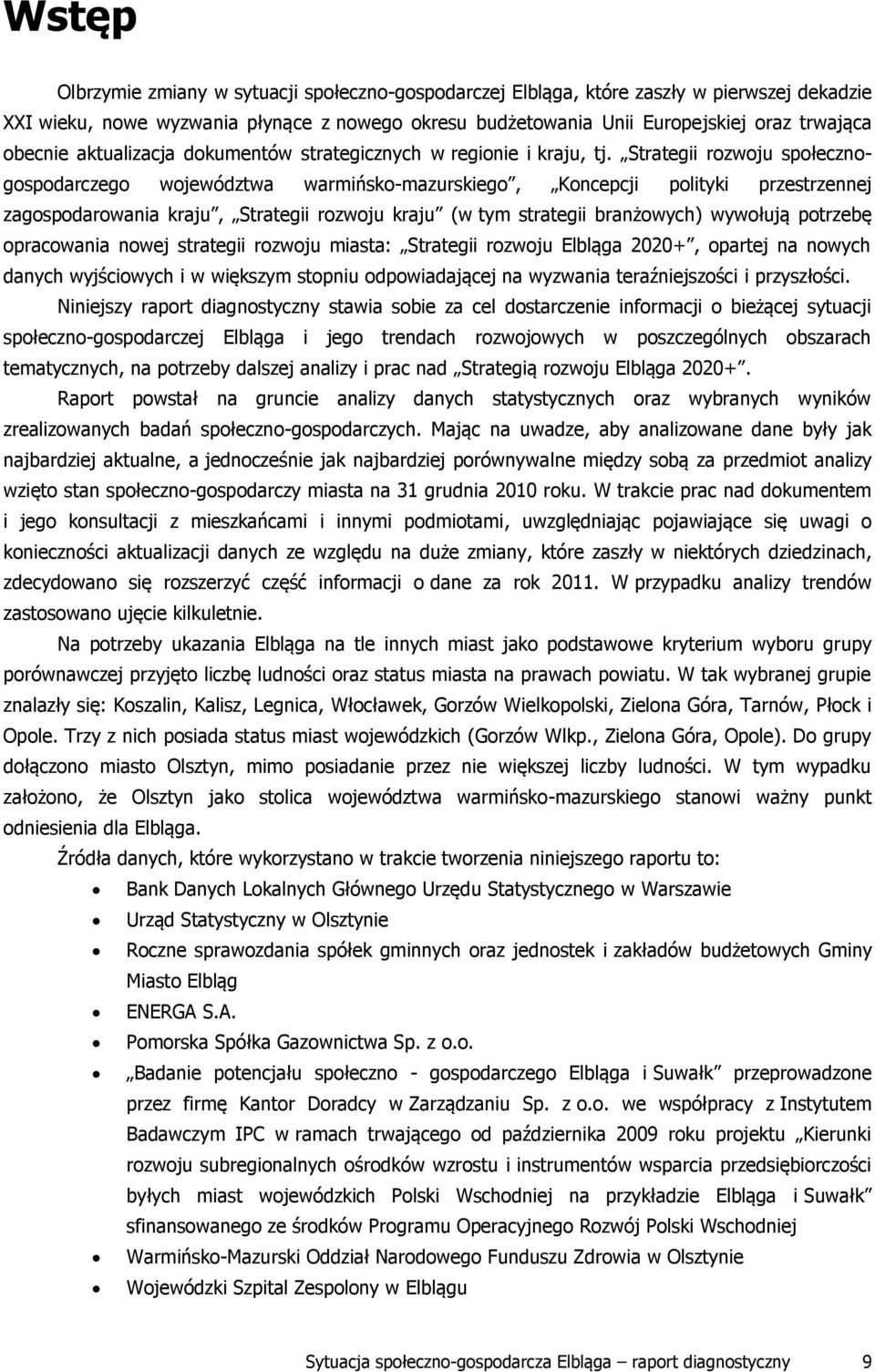 Strategii rozwoju społecznogospodarczego województwa warmińskomazurskiego, Koncepcji polityki przestrzennej zagospodarowania kraju, Strategii rozwoju kraju (w tym strategii branżowych) wywołują