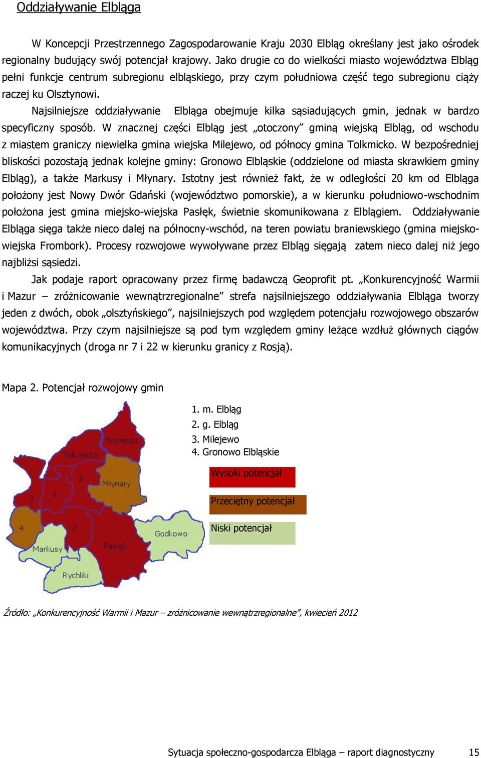 Najsilniejsze oddziaływanie Elbląga obejmuje kilka sąsiadujących gmin, jednak w bardzo specyficzny sposób.