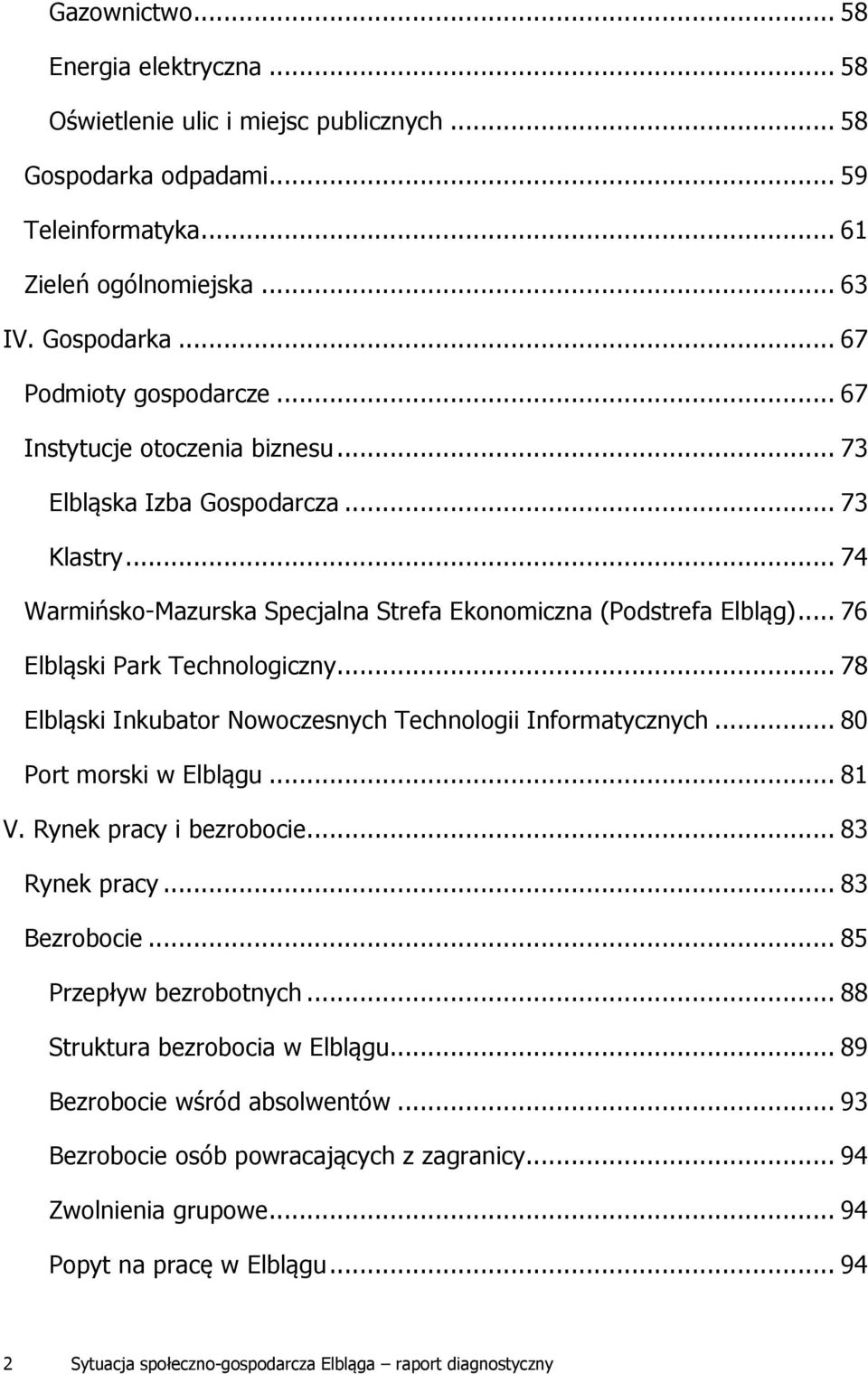 .. 78 Elbląski Inkubator Nowoczesnych Technologii Informatycznych... 80 Port morski w Elblągu... 81 V. Rynek pracy i bezrobocie... 83 Rynek pracy... 83 Bezrobocie... 85 Przepływ bezrobotnych.