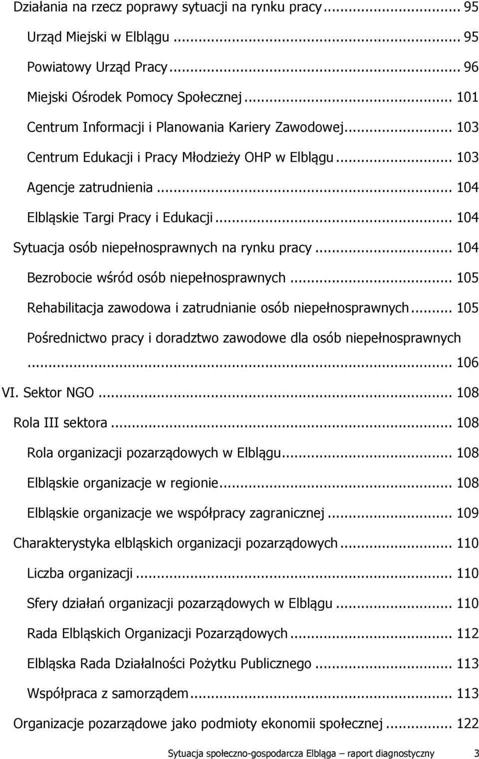 .. 104 Sytuacja osób niepełnosprawnych na rynku pracy... 104 Bezrobocie wśród osób niepełnosprawnych... 105 Rehabilitacja zawodowa i zatrudnianie osób niepełnosprawnych.