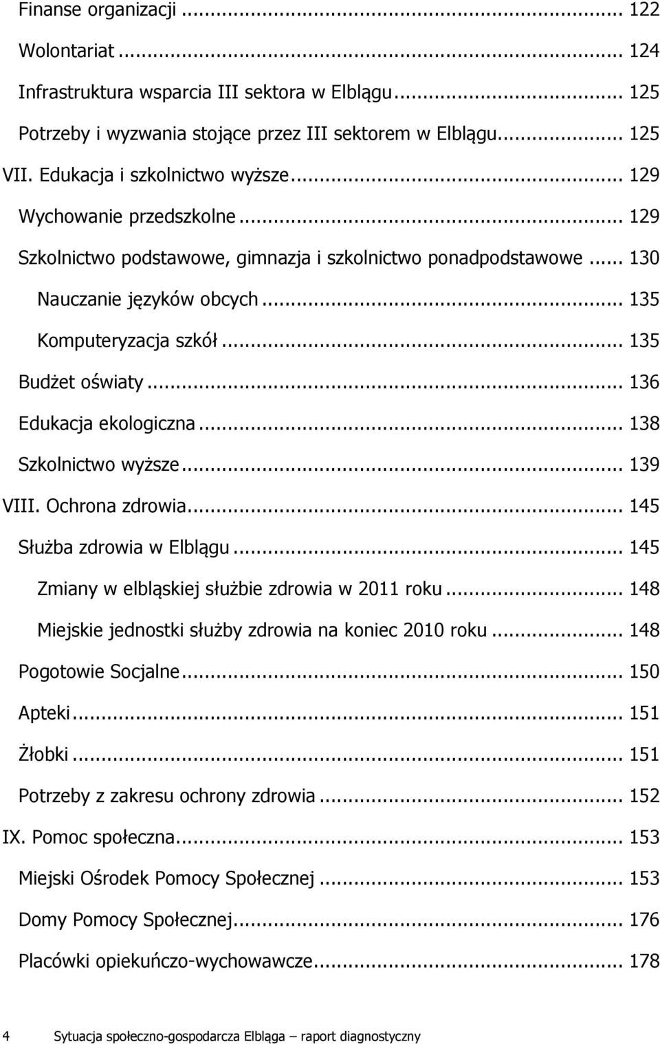 .. 136 Edukacja ekologiczna... 138 Szkolnictwo wyższe... 139 VIII. Ochrona zdrowia... 145 Służba zdrowia w Elblągu... 145 Zmiany w elbląskiej służbie zdrowia w 2011 roku.