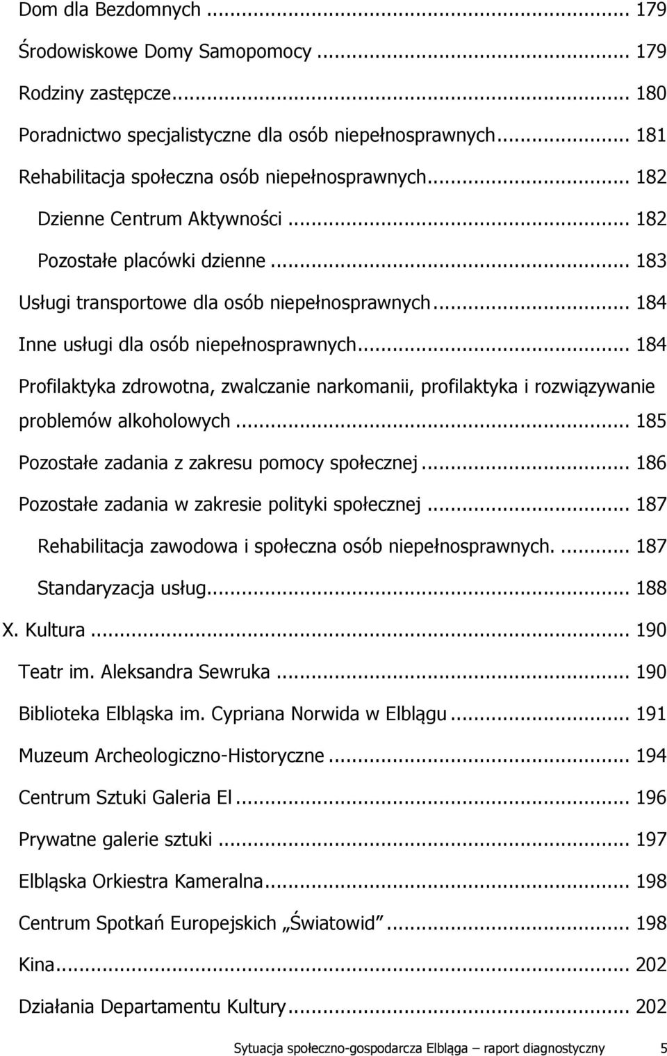 .. 184 Profilaktyka zdrowotna, zwalczanie narkomanii, profilaktyka i rozwiązywanie problemów alkoholowych... 185 Pozostałe zadania z zakresu pomocy społecznej.