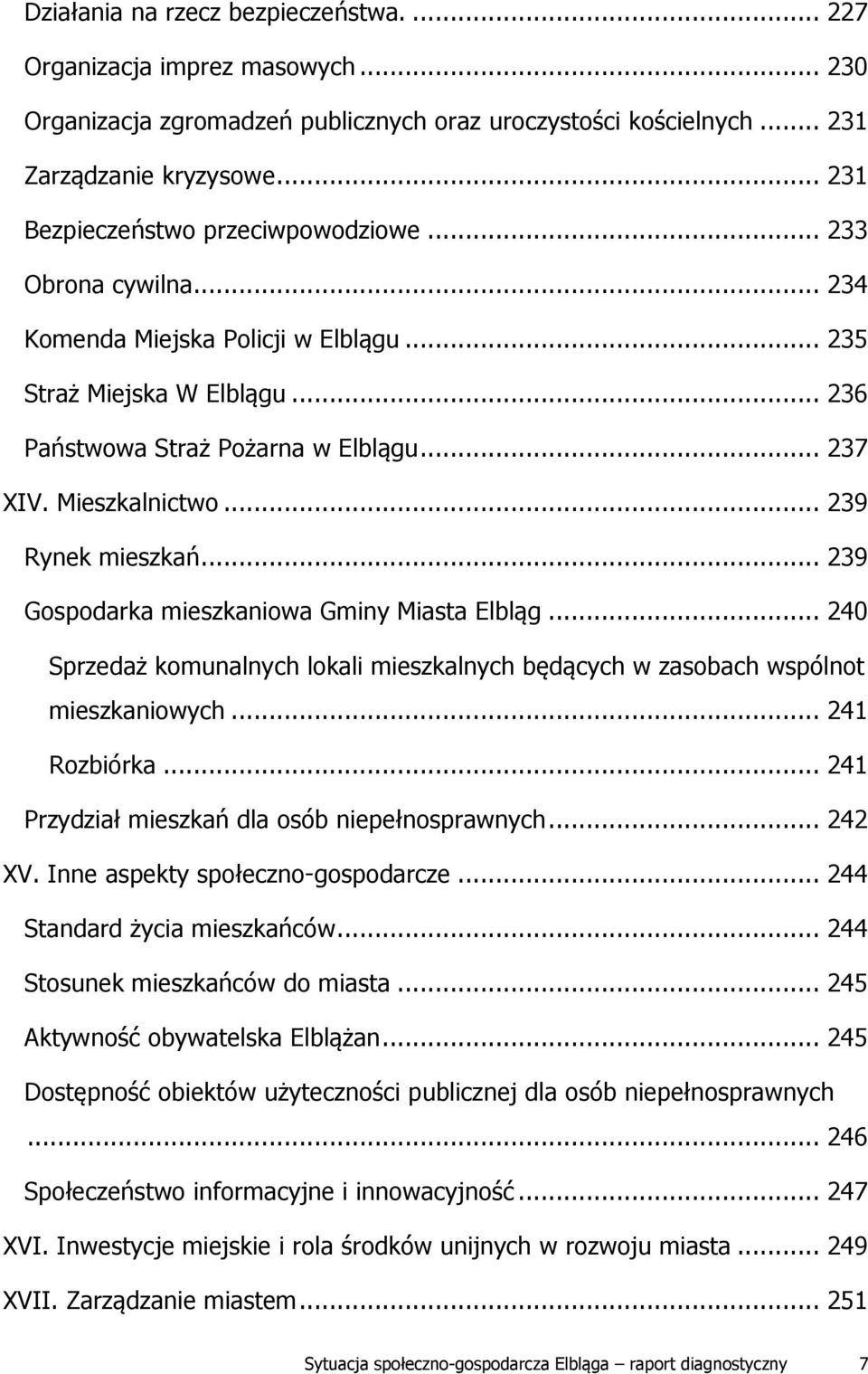 Mieszkalnictwo... 239 Rynek mieszkań... 239 Gospodarka mieszkaniowa Gminy Miasta Elbląg... 240 Sprzedaż komunalnych lokali mieszkalnych będących w zasobach wspólnot mieszkaniowych... 241 Rozbiórka.