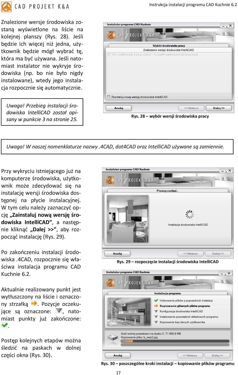 Przebieg instalacji środowiska IntelliCAD został opisany w punkcie 3 na stronie 25. Rys. 28 wybór wersji środowiska pracy Uwaga! W naszej nomenklaturze nazwy.