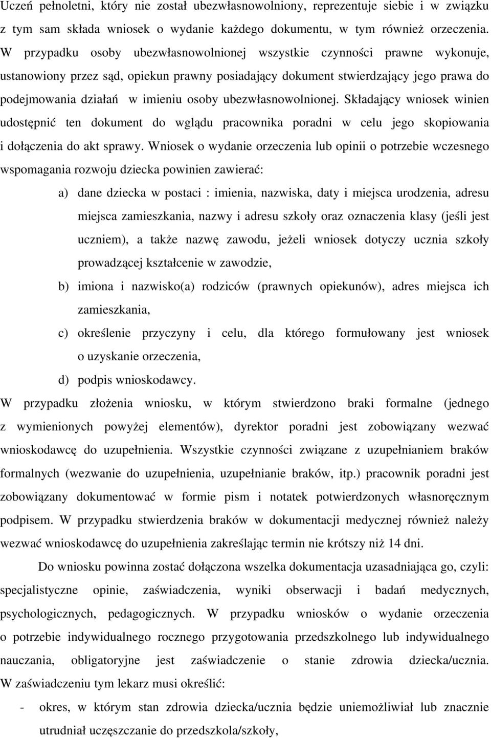 ubezwłasnowolnionej. Składający wniosek winien udostępnić ten dokument do wglądu pracownika poradni w celu jego skopiowania i dołączenia do akt sprawy.