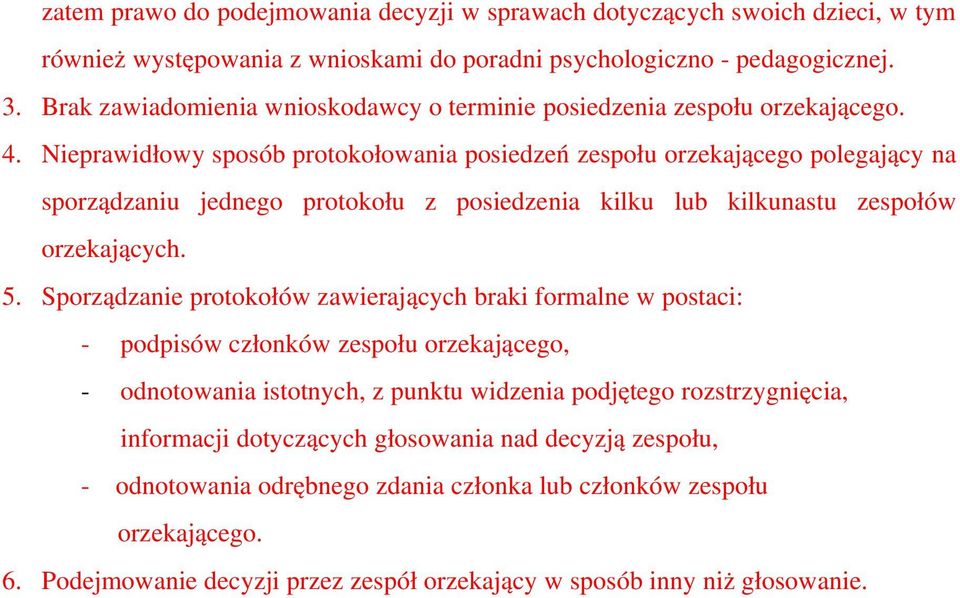 Nieprawidłowy sposób protokołowania posiedzeń zespołu orzekającego polegający na sporządzaniu jednego protokołu z posiedzenia kilku lub kilkunastu zespołów orzekających. 5.