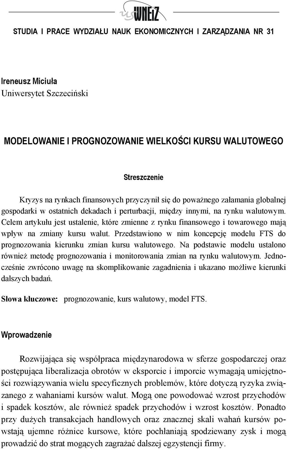 Celem artykułu jest ustalenie, które zmienne z rynku finansowego i towarowego mają wpływ na zmiany walut. Przedstawiono w nim koncepcję modelu FTS do prognozowania kierunku zmian walutowego.