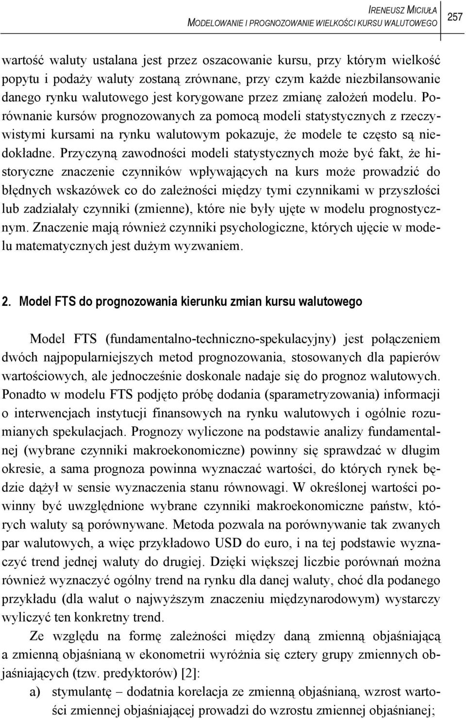 Porównanie kursów prognozowanych za pomocą modeli statystycznych z rzeczywistymi kursami na rynku walutowym pokazuje, że modele te często są niedokładne.