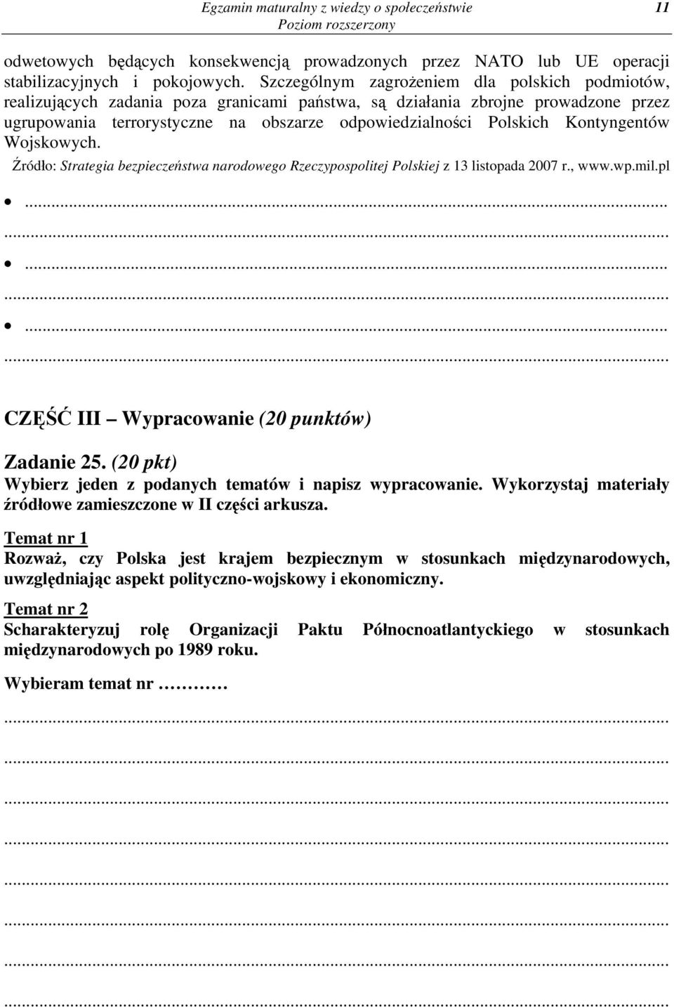 Kontyngentów Wojskowych. Źródło: Strategia bezpieczeństwa narodowego Rzeczypospolitej Polskiej z 13 listopada 2007 r., www.wp.mil.pl CZĘŚĆ III Wypracowanie (20 punktów) Zadanie 25.