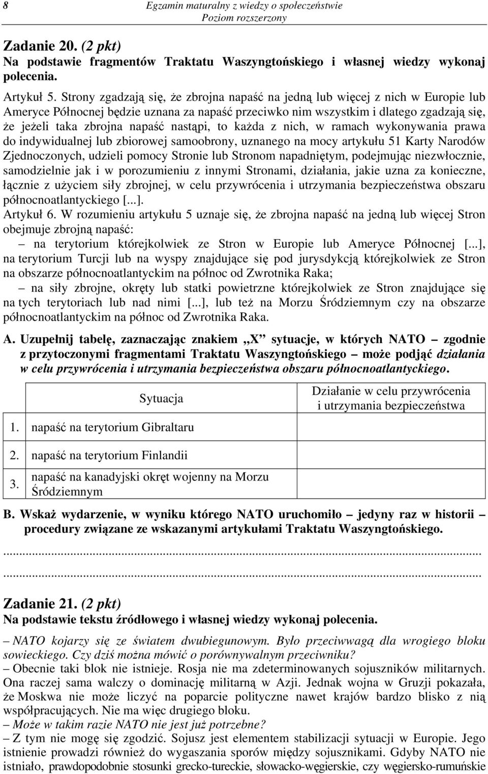 nastąpi, to każda z nich, w ramach wykonywania prawa do indywidualnej lub zbiorowej samoobrony, uznanego na mocy artykułu 51 Karty Narodów Zjednoczonych, udzieli pomocy Stronie lub Stronom