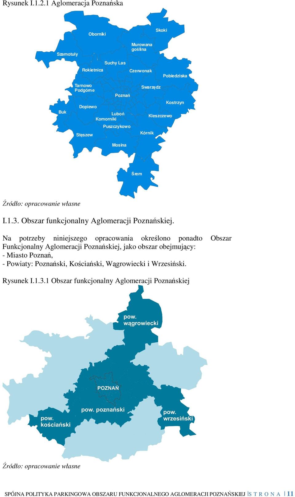 Puszczykowo Mosina Swarzędz Kostrzyn Kleszczewo Kórnik Śrem Źródło: opracowanie własne I.1.3. Obszar funkcjonalny Aglomeracji Poznańskiej.