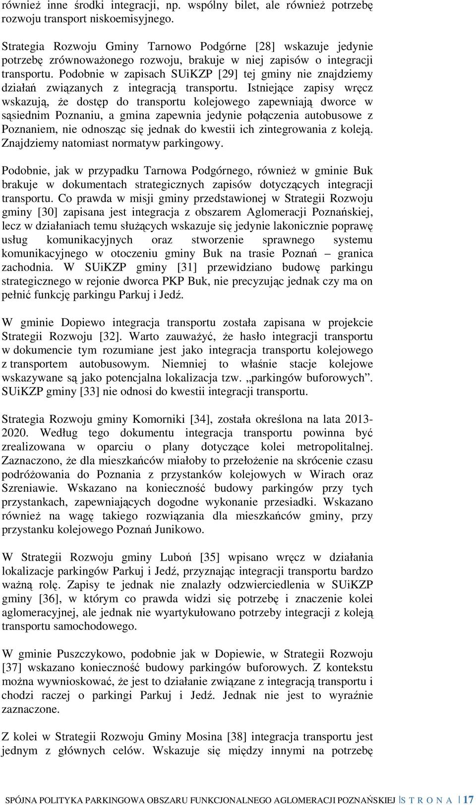 Podobnie w zapisach SUiKZP [29] tej gminy nie znajdziemy działań związanych z integracją transportu.