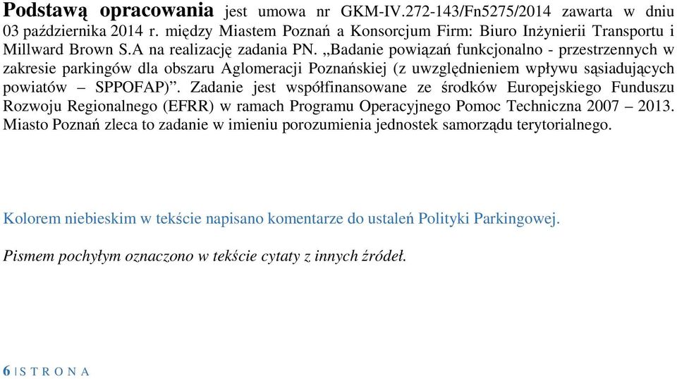 Zadanie jest współfinansowane ze środków Europejskiego Funduszu Rozwoju Regionalnego (EFRR) w ramach Programu Operacyjnego Pomoc Techniczna 2007 2013.