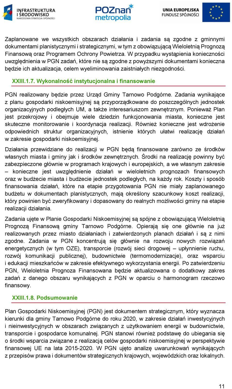 W przypadku wystąpienia konieczności uwzględnienia w PGN zadań, które nie są zgodne z powyższymi dokumentami konieczna będzie ich aktualizacja, celem wyeliminowania zaistniałych niezgodności. XXIII.1.