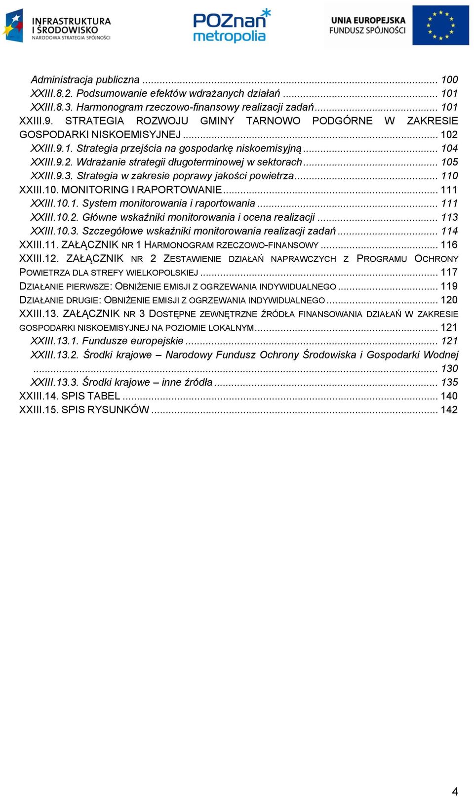 .. 105 XXIII.9.3. Strategia w zakresie poprawy jakości powietrza... 110 XXIII.10. MONITORING I RAPORTOWANIE... 111 XXIII.10.1. System monitorowania i raportowania... 111 XXIII.10.2.