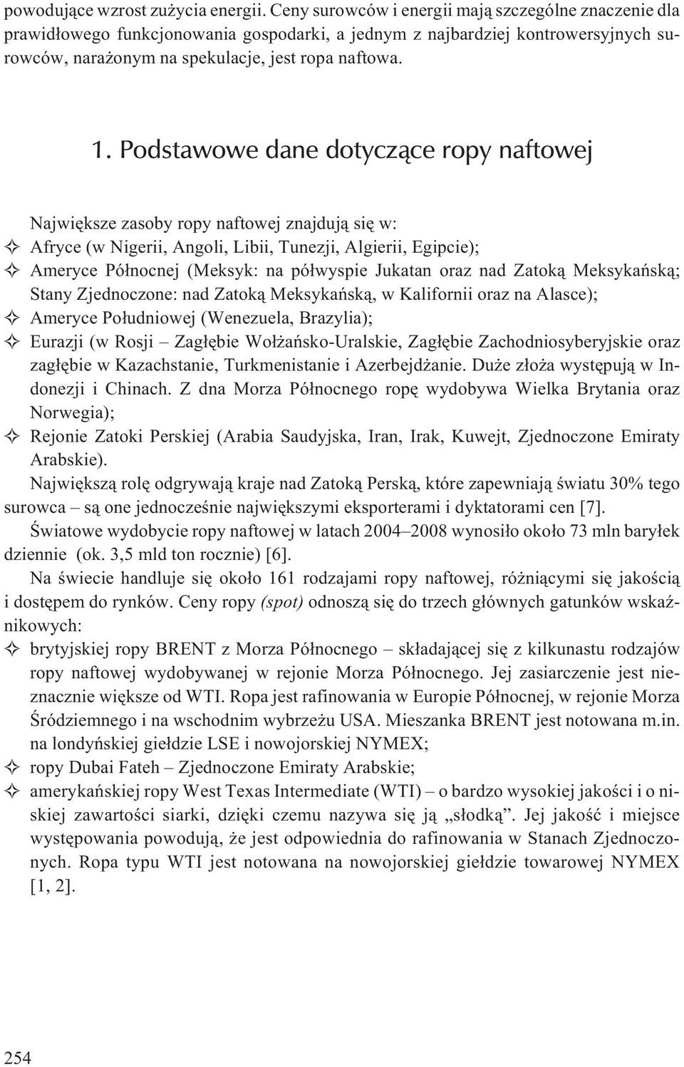 Podstawowe dane dotycz¹ce ropy naftowej Najwiêksze zasoby ropy naftowej znajduj¹ siê w: Afryce (w Nigerii, Angoli, Libii, Tunezji, Algierii, Egipcie); Ameryce Pó³nocnej (Meksyk: na pó³wyspie Jukatan