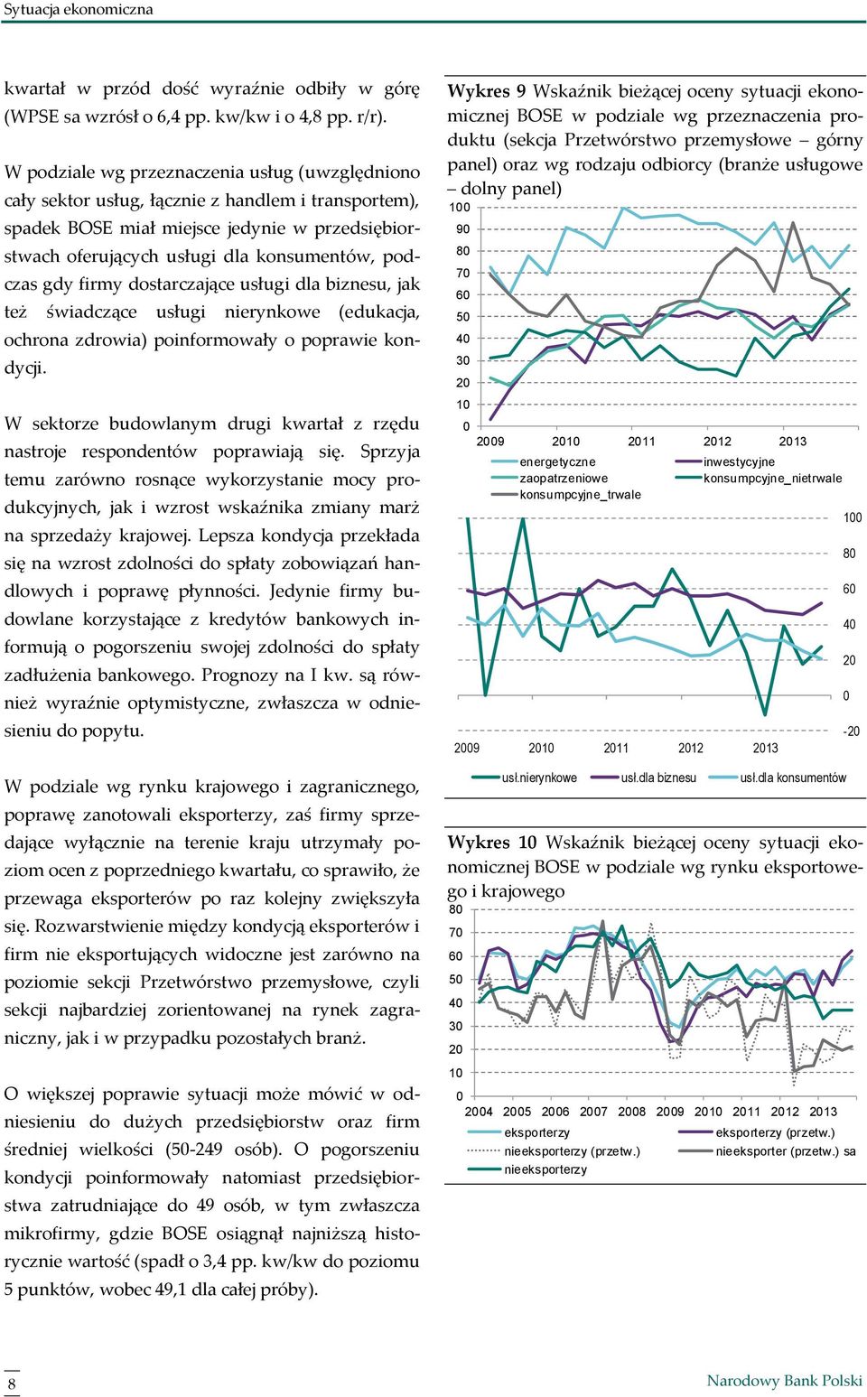 gdy firmy dostarczające usługi dla biznesu, jak też świadczące usługi nierynkowe (edukacja, ochrona zdrowia) poinformowały o poprawie kondycji.