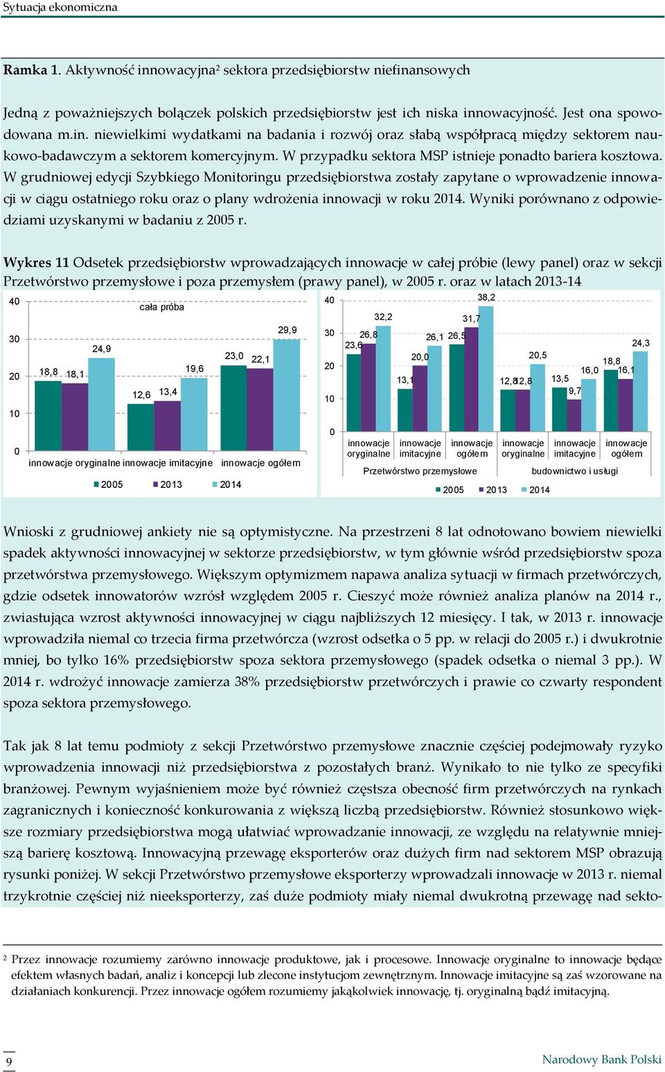 W przypadku sektora MSP istnieje ponadto bariera kosztowa.