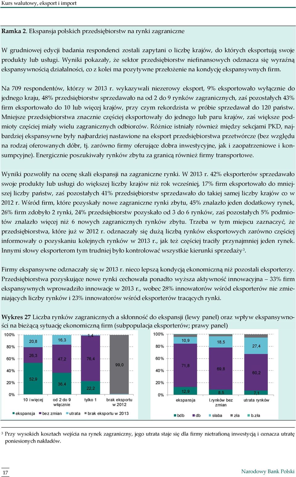 Wyniki pokazały, że sektor przedsiębiorstw niefinansowych odznacza się wyraźną ekspansywnością działalności, co z kolei ma pozytywne przełożenie na kondycję ekspansywnych firm.