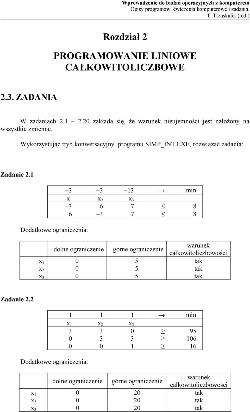 20 zakłada się, że nieujemności jest nałożony na wszystkie zmienne. Wykorzystując tryb konwersacyjny programu SIMP_INT.