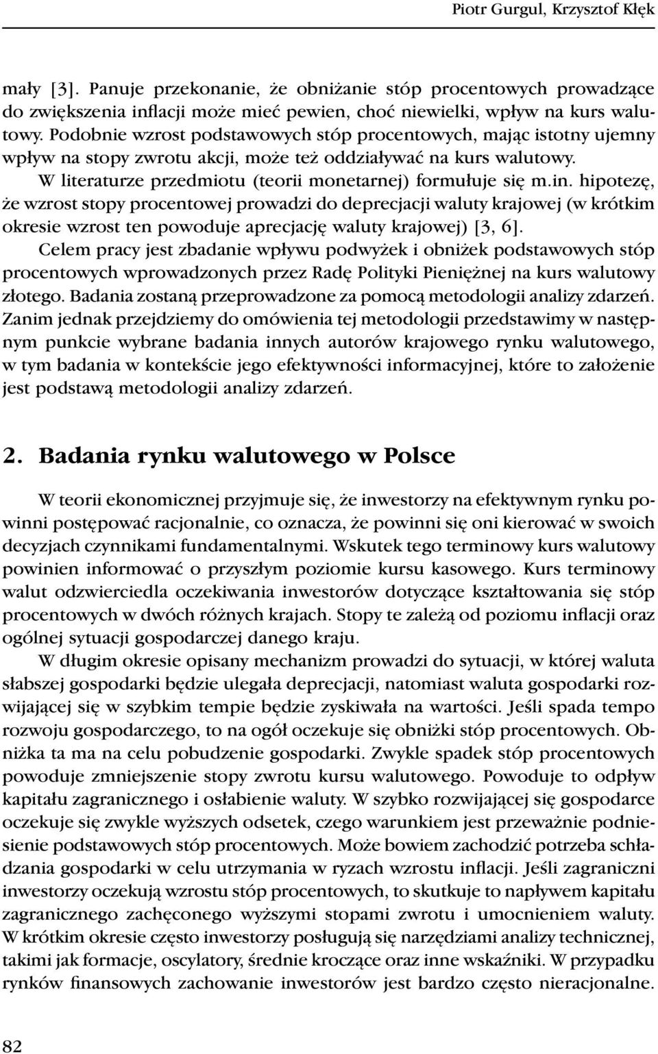 in. hipotezę, że wzrost stopy procentowej prowadzi do deprecjacji waluty krajowej (w krótkim okresie wzrost ten powoduje aprecjację waluty krajowej) [3, 6].