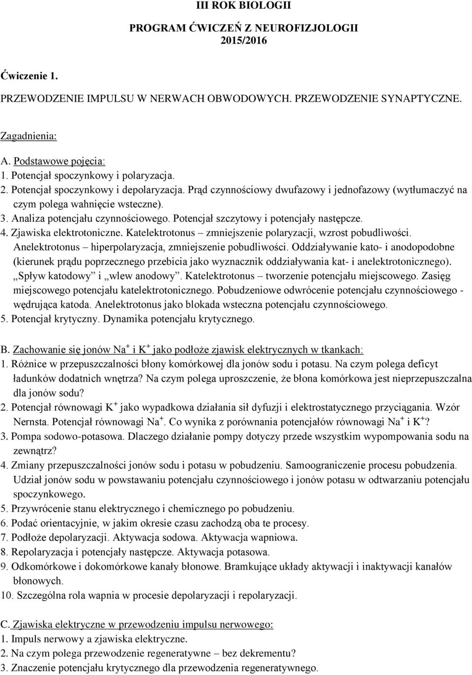 Analiza potencjału czynnościowego. Potencjał szczytowy i potencjały następcze. 4. Zjawiska elektrotoniczne. Katelektrotonus zmniejszenie polaryzacji, wzrost pobudliwości.