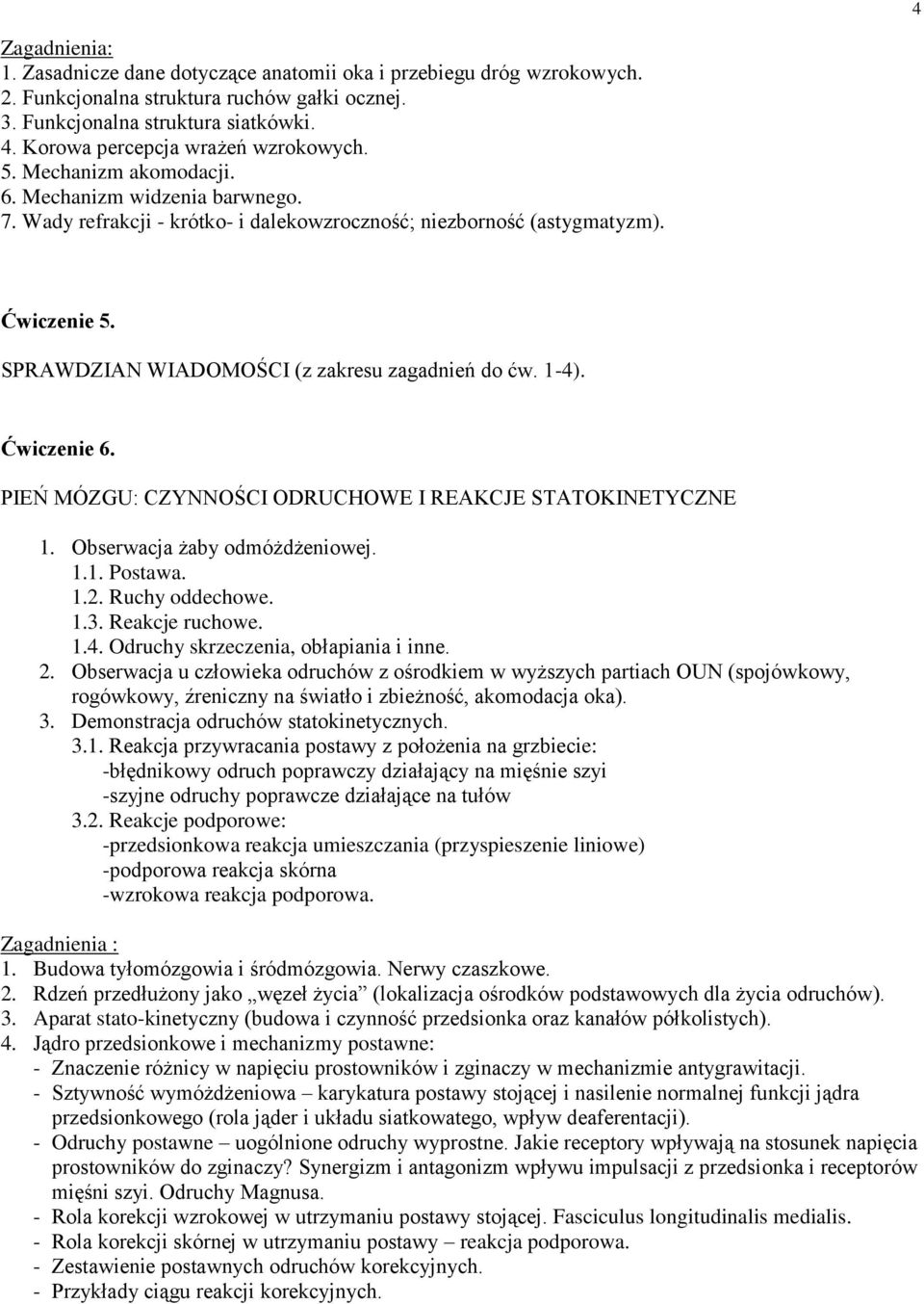 Ćwiczenie 6. PIEŃ MÓZGU: CZYNNOŚCI ODRUCHOWE I REAKCJE STATOKINETYCZNE 1. Obserwacja żaby odmóżdżeniowej. 1.1. Postawa. 1.2. Ruchy oddechowe. 1.3. Reakcje ruchowe. 1.4.