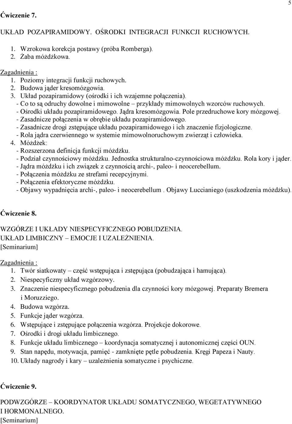 Pole przedruchowe kory mózgowej. - Zasadnicze połączenia w obrębie układu pozapiramidowego. - Zasadnicze drogi zstępujące układu pozapiramidowego i ich znaczenie fizjologiczne.